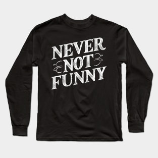 Never Not Funny Long Sleeve T-Shirt